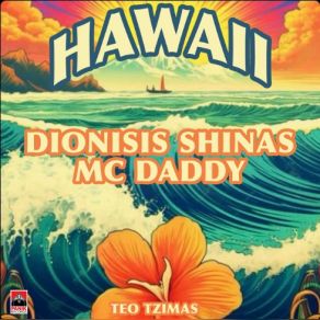 Download track Hawaii ΣΧΟΙΝΑΣ ΔΙΟΝΥΣΗΣ, ΤΕΟ ΤΖΙΜΑΣ, Mc Daddy