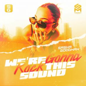 Download track We're Gonna Rock This Sound (Extended Mix) Sasha Goodman