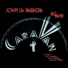 Download track Caravan (Juan Tizol / Duke Ellington) Joe LaBarbera, John La Barbera Big Band, Pat LaBarbera, Clay Jenkins