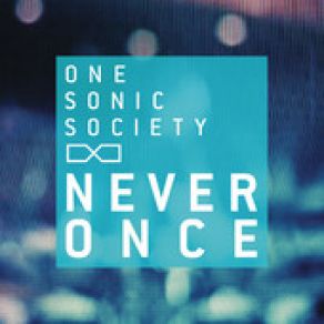 Download track Never Once One Sonic Society