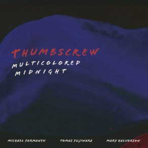 Download track Multicolored Midnight Thumbscrew