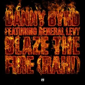 Download track Blaze The Fire (Rah!) (Original Mix) Danny Byrd, General Levy