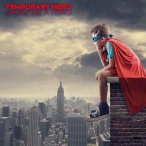 Download track Show Me A Hero (Original Mix) Temporary Hero