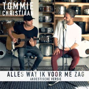 Download track Alles Wat Ik Voor Me Zag (Akoestische Versie) Tommie Christiaan