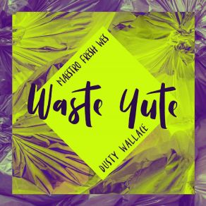 Download track Waste Yute (Instrumental) Dusty WallaceΟΡΓΑΝΙΚΟ