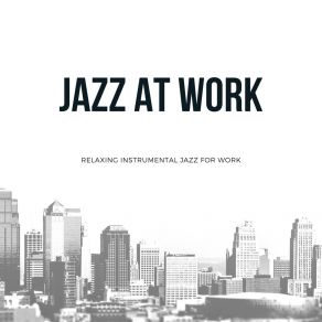 Download track Relaxing Playlist Work Jazz Jazz At Work