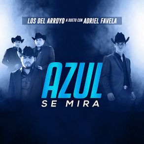 Download track Azul Se Mira (Adriel Favela) Los Del ArroyoAdriel Favela