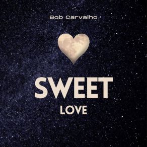 Download track Love Is Sweet Bob Carvalho