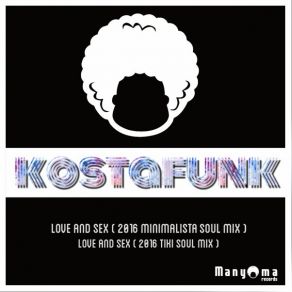 Download track Love And Sex (2016 Tiki Taka Soul Mix) Kostafunk