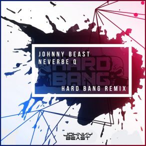 Download track Neverbe Q (Hard Bang Remix) Johnny Beast