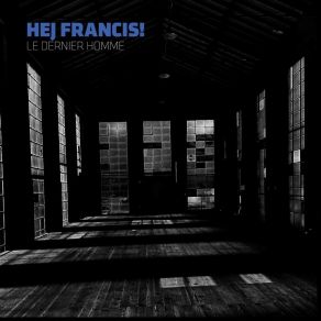 Download track Le Dernier Homme Hej Francis!