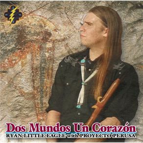 Download track Dos Mundos, Un Corazón Ryan Little EagleProyecto Perusa