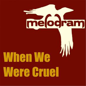 Download track When We Were Cruel Melodram