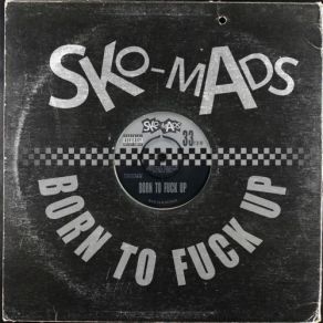 Download track Born To Fuck Up Sko-Mads