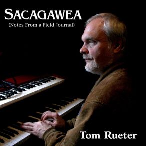 Download track Sacagawea (Notes From A Field Journal) Tom Rueter