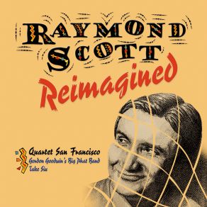 Download track I'm An Experimentalist Gordon Goodwin'S Big Phat BandRaymond Scott, Quartet San Francisco