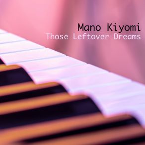 Download track Those Leftover Dreams Mano Kiyomi