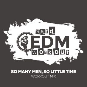 Download track So Many Men, So Little Time (Workout Mix 140 Bpm) Hard EDM Workout