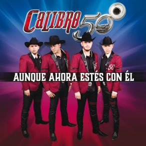 Download track Aunque Ahora Estés Con Él Calibre 50