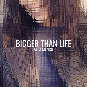 Download track Bigger Than Life (Extended Mix) Alex Menco