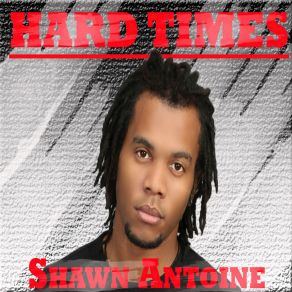 Download track Hard Times Shawn Antoine