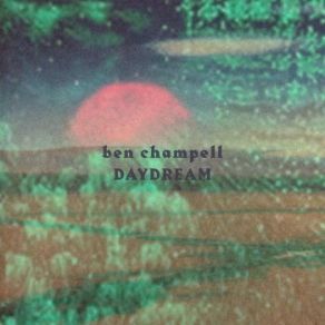 Download track Daydream (Original Mix) Ben Champell