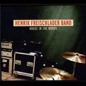 Download track House In The Woods Henrik Freischlader Band