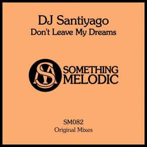 Download track Don't Leave My Dreams (Original Mix) Dj SantiyaGO