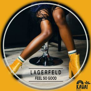 Download track Feel So Good (Original Mix) LAGERFELD