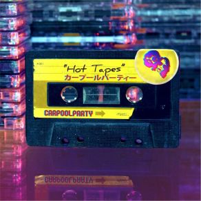 Download track Hot Tapes Carpoolparty