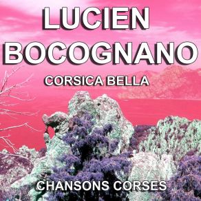 Download track Pour Toi Ma Corse Lucien Bocognano