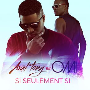 Download track Si Seulement Si (OMI) Axel TonyOmi