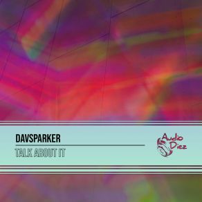 Download track Talk About It (Original Mix) Davsparker