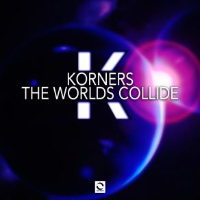 Download track The Worlds Collide (Extended Mix) Korners