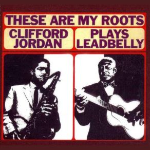 Download track Black Betty [These Are My Roots. Clifford Jordan Plays Leadbelly] Clifford Jordan