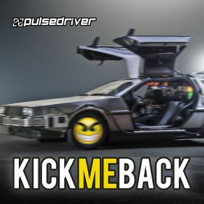 Download track Kick Me Back (Rave Mix) Pulsedriver