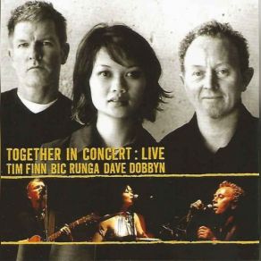 Download track Good Together Bic Runga, Tim Finn, Dave Dobbyn