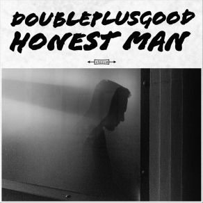 Download track Honest Man Doubleplusgood