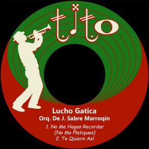 Download track Te Quiero Así (Orquesta De J. Sabre Marroqín) Lucho Gatica