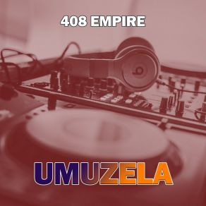 Download track Umuzela 408 Empire