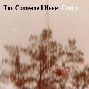 Download track The Company I Keep The Curls