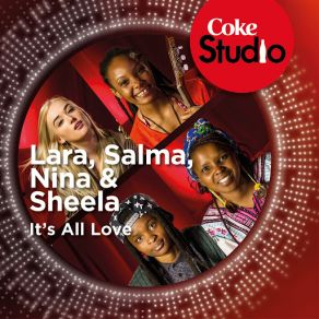 Download track It's All Love (Coke Studio South Africa: Season 1) Lara, Sheela, Nina, Shalma