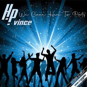 Download track We Came Here To Party (HP Club Mix) HP Vince