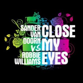 Download track Close My Eyes (Dub) Robbie Williams, Sander Van Doorn, Sander Van Doorn Vs. Robbie Williams