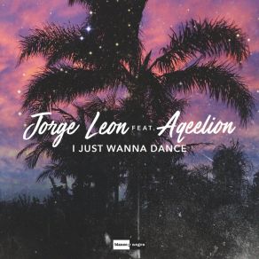 Download track I Just Wanna Dance (Radio Edit) Jorge LeonAqeelion