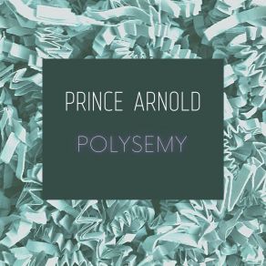 Download track Polysemy (Yea No I Can't Stop) Prince Arnold