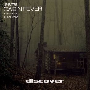 Download track Cabin Fever (That Mix) Jp Bates