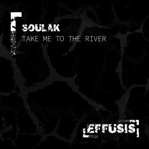 Download track Take Me To The River (Original Mix) Soulak