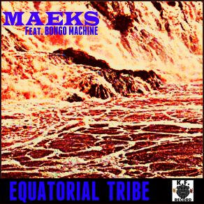 Download track Equatorial Tribe (Bongo Tribe Mix) Maeks, Bongo Machine