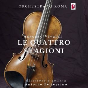 Download track La Primavera, Concerto In Mi Mag N1 In E Minor, Op. 8, RV 269: I. Allegro Orchestra Di Roma, Antonio Pellegrino